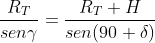 \frac{R_{T}}{sen\gamma }=\frac{R_{T}+H}{sen(90+\delta )}